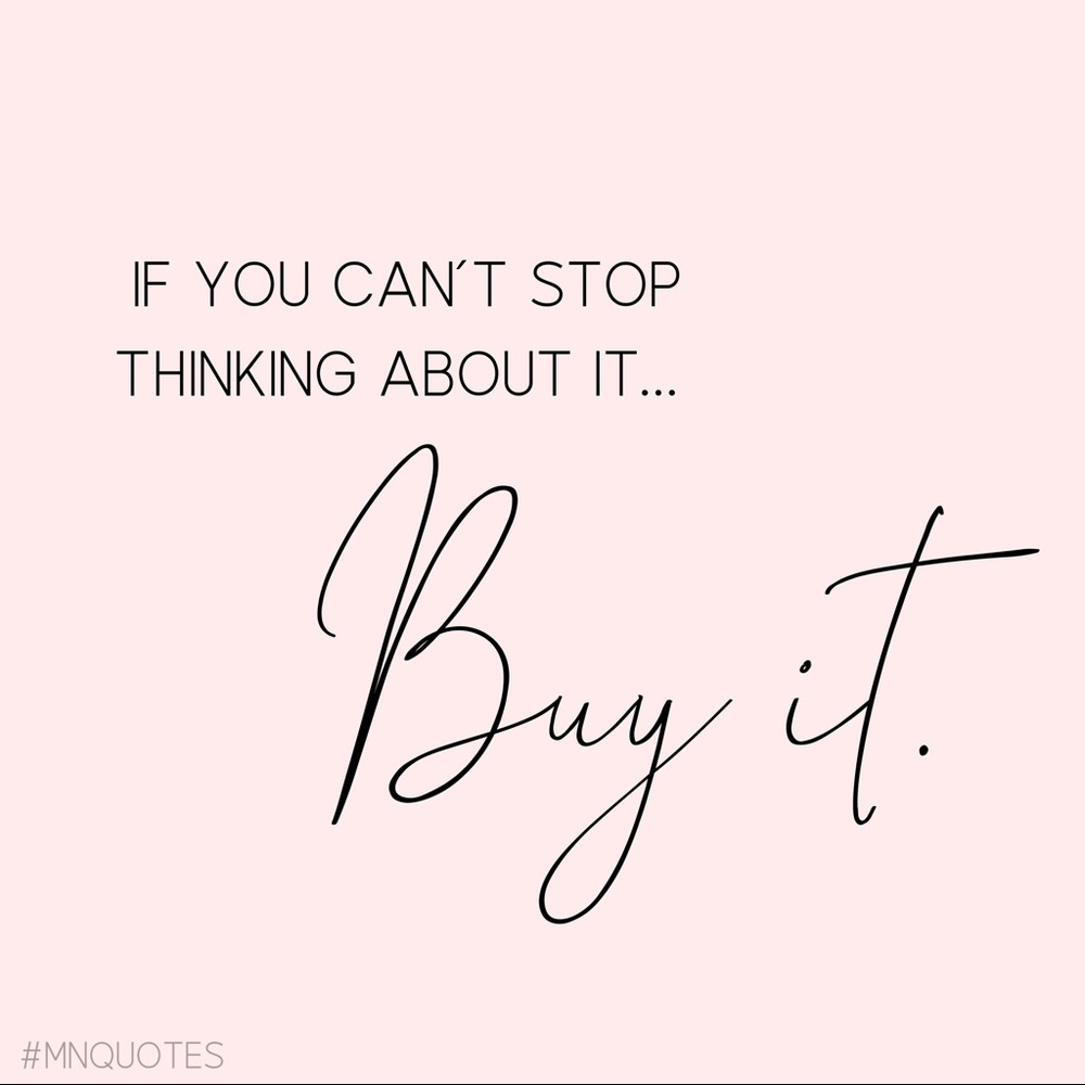 If you can’t stop thinking about it…. Buy it!!